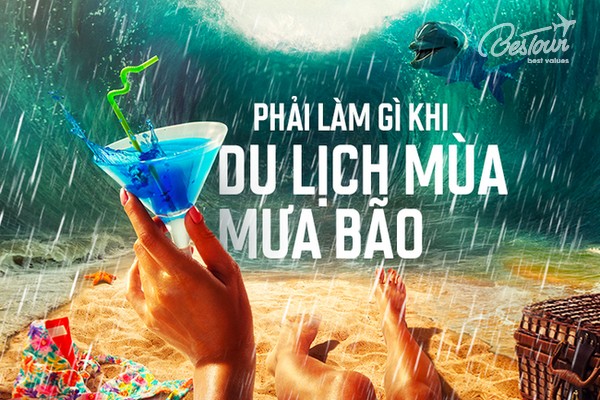 Du lịch mùa mưa bão cần lưu ý những điều gì? Du lịch mùa mưa bão cần lưu ý những điều gì?